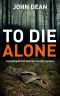 [Detective Chief Inspector Jack Harris 02] • To DIE ALONE · A Gripping British Detective Murder Mystery (Detective Chief Inspector Jack Harris Book 3)